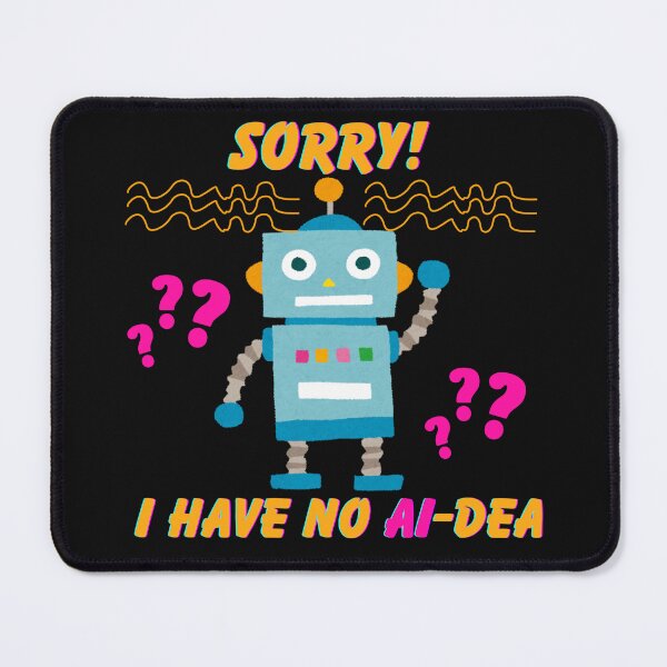 Item preview, "Sorry, I have no AI-dea" designed and sold by AIRONY.DESIGNS.