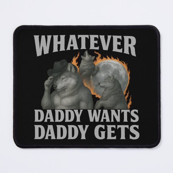 Item preview, Whatever Daddy Wants Daddy Gets - Alpha Wolf Pack Father's Day Meme designed and sold by Darkifun.