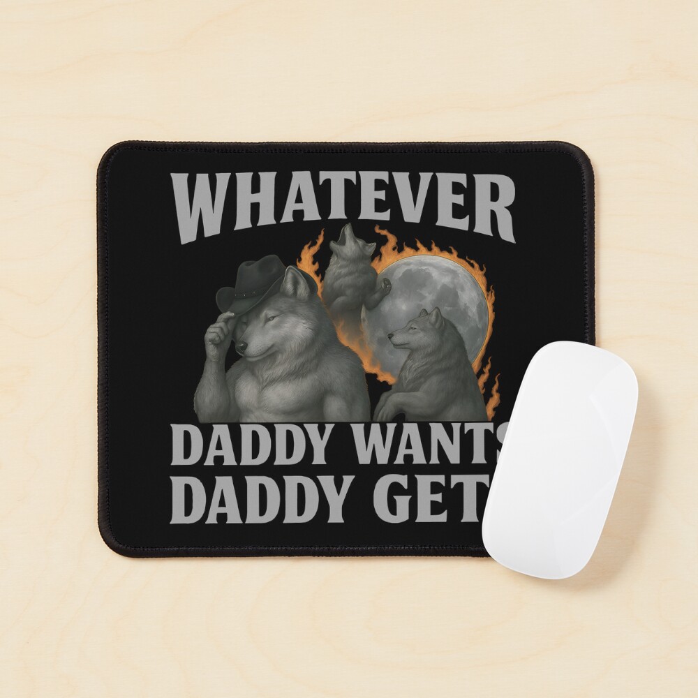 "Whatever Daddy Wants Daddy Gets - Alpha Wolf Pack Father's Day Meme ...