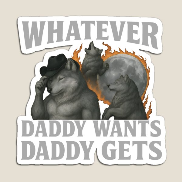 Item preview, Whatever Daddy Wants Daddy Gets - Alpha Wolf Pack Father's Day Meme designed and sold by Darkifun.