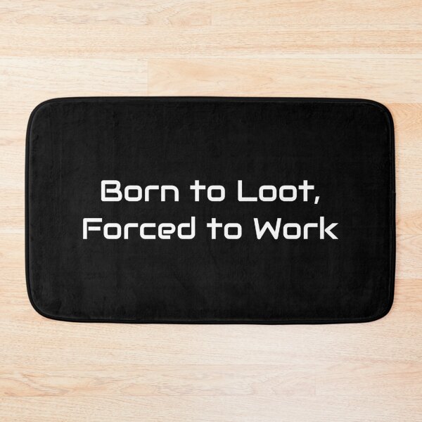 Item preview, Born to Loot, Forced to Work – Relatable Gamer Life Quote designed and sold by GameLore.