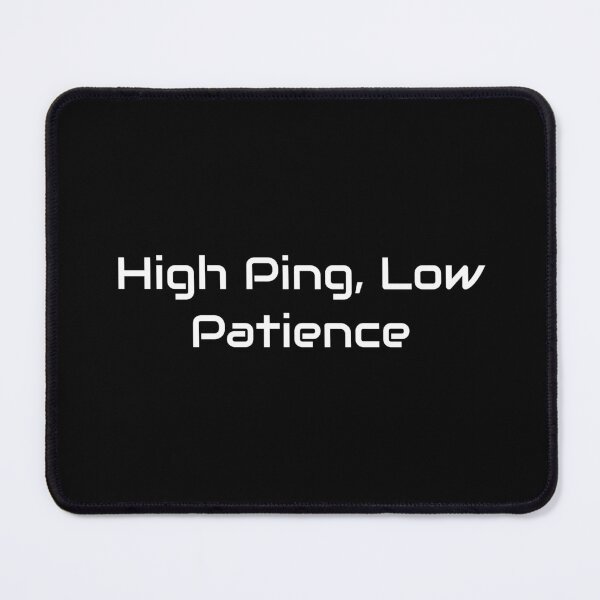 Item preview, High Ping, Low Patience – Funny Gamer Network Rage Quote designed and sold by GameLore.