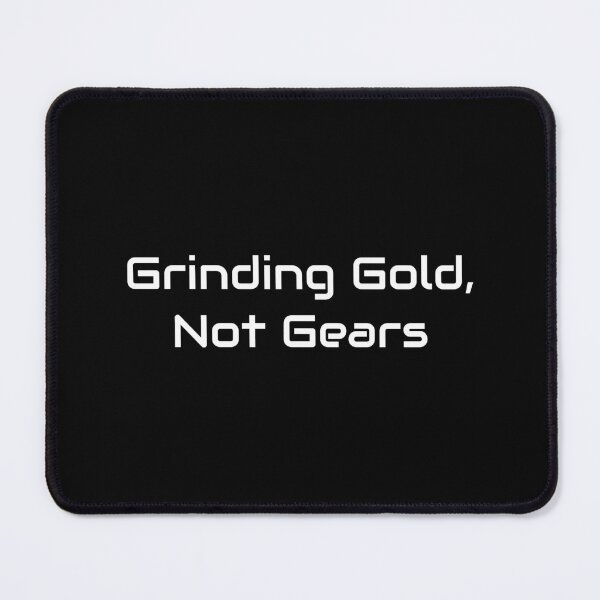 Item preview, Grinding Gold, Not Gears – Funny Gamer Grinding Quote designed and sold by GameLore.