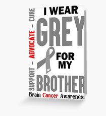 I Wear Grey For My Brother (Brain Cancer Awareness) Greeting Card