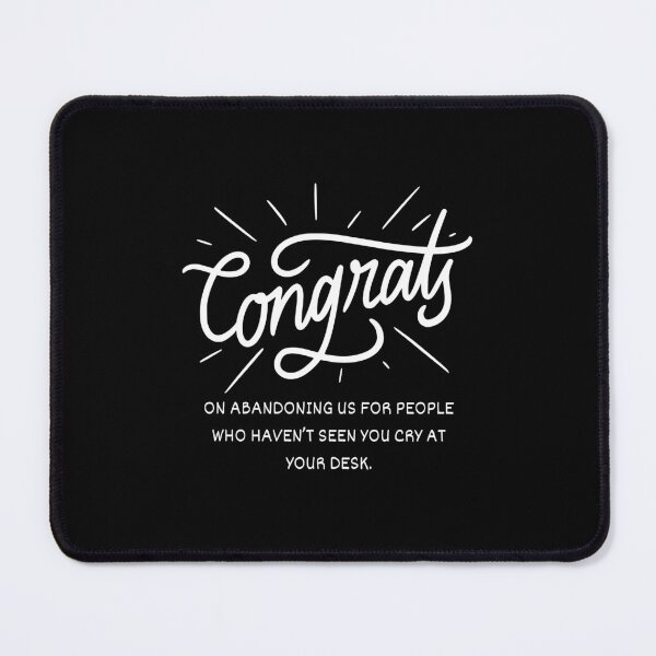 Item preview, Congrats on abandoning us for people who haven't seen you cry at your desk - Funny farewell for coworkers designed and sold by mimiscreativity.