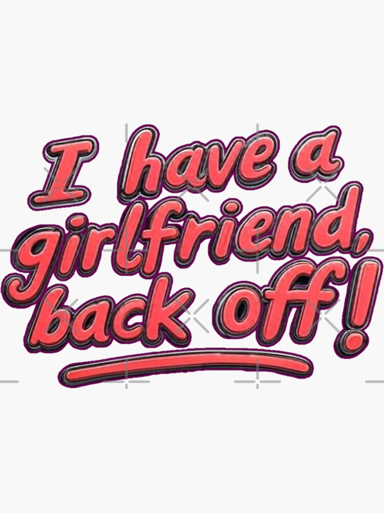 Thumbnail 3 of 3, Sticker, I have a girlfriend, back off !!! designed and sold by Coollzone.
