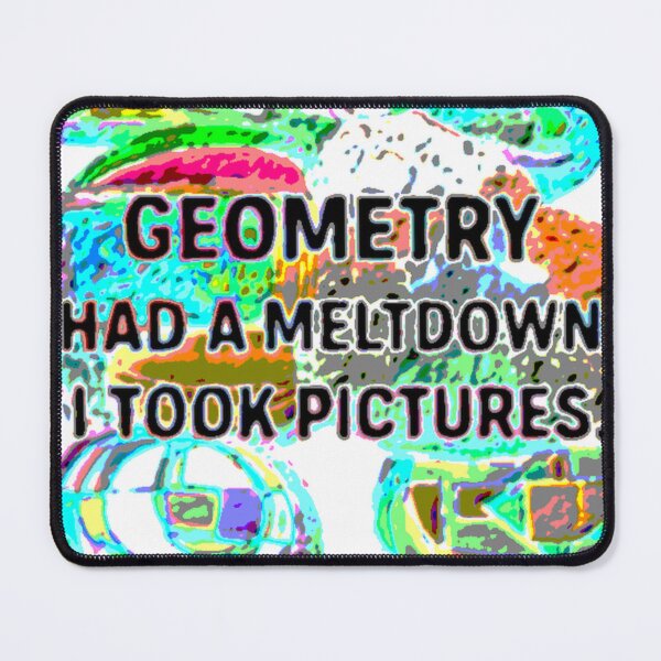 Item preview, Geometry Had A Meltdown Poster Fun designed and sold by SmashingDeals.