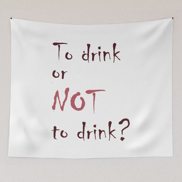 Item preview, To Drink or NOT to Drink - The Ultimate Decision  designed and sold by my-wishlist.