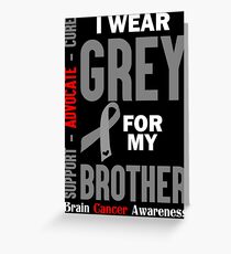 I Wear Grey For My Brother (Brain Cancer Awareness) Greeting Card