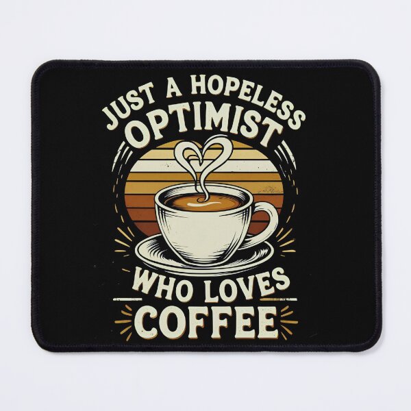 Item preview, Just a Hopeless Optimist Who Loves Coffee designed and sold by I-wanna-T-shirt.