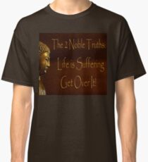 Buddha's 2 Noble Truths! Classic T-Shirt