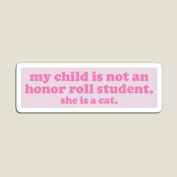 Item preview, my child is not an honor roll student she is a cat funny bumper designed and sold by Jaxym.