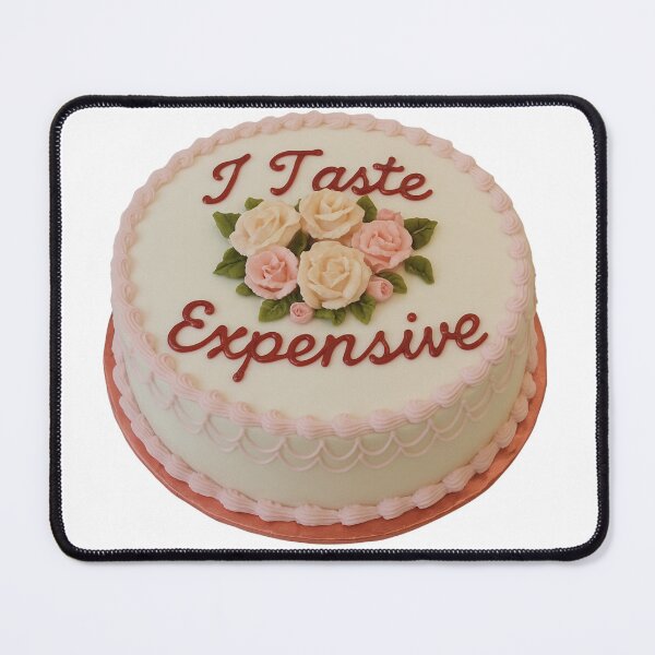 Item preview, I Taste Very Expensive designed and sold by cake-art.