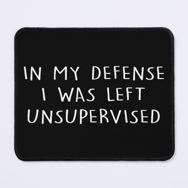Item preview, in my defense i was left unsupervised designed and sold by AddlPoolart.