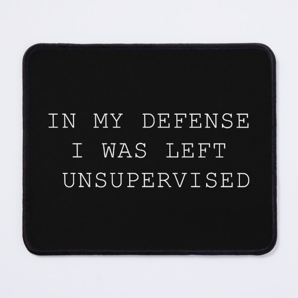 Item preview, in my defense i was left unsupervised designed and sold by AddlPoolart.