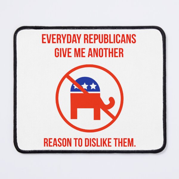 Item preview, Everyday Republicans give me another reason to dislike them. designed and sold by Rachel the Artist .