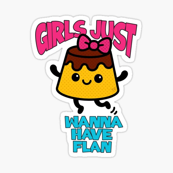 Item preview, Girls Just Wanna Have Flan Funny Punny Cute Foodie designed and sold by Tiendita-Arroyo.