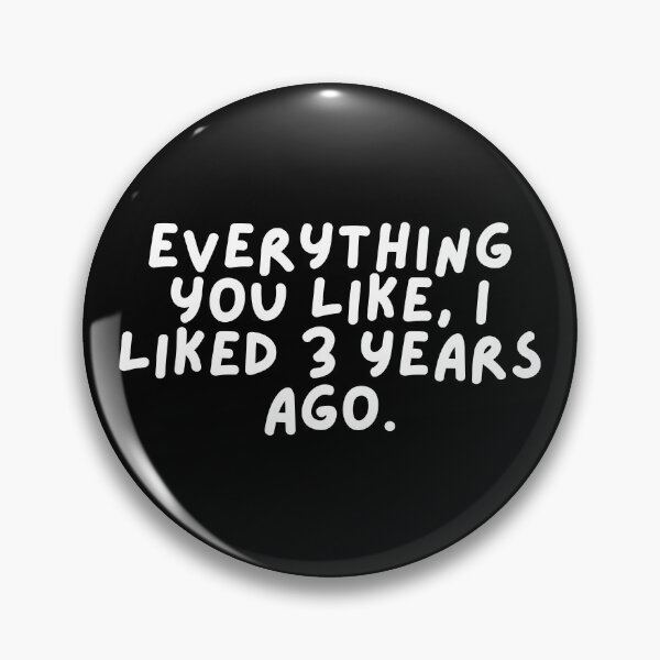 Item preview, Everything you like, I liked 3 years ago. designed and sold by SWETA HALDER.