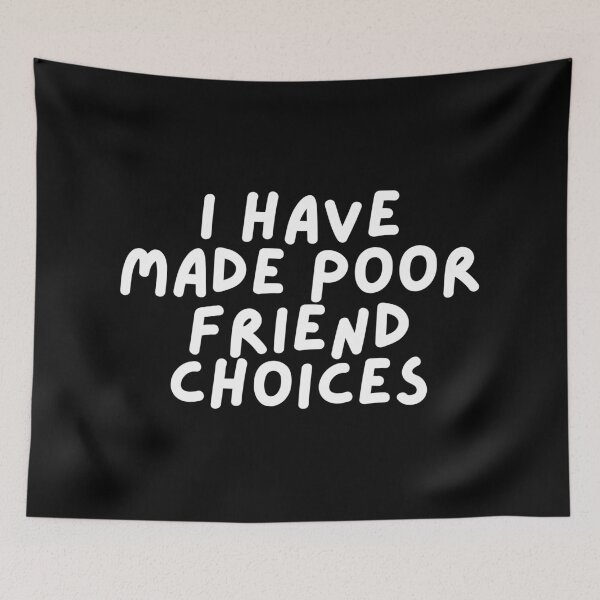 Item preview, I have made poor friend choices designed and sold by SWETA HALDER.