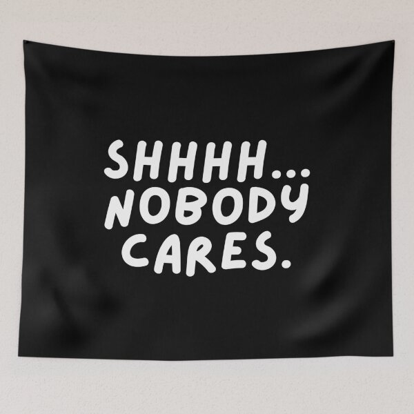 Item preview, Shhhh... Nobody cares. designed and sold by SWETA HALDER.