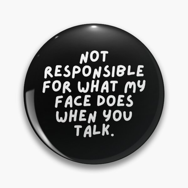 Item preview, Not responsible for what my face does when you talk. designed and sold by SWETA HALDER.