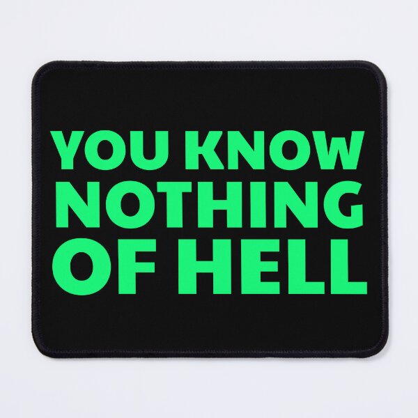 Item preview, You Know Nothing of Hell designed and sold by UNK-Fatigues.