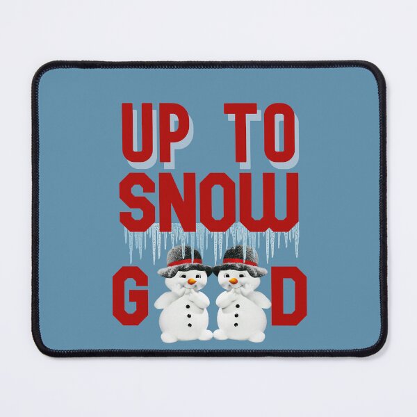 Item preview, Up to snow good, Chillin With My Snowmies designed and sold by DiensDesign.