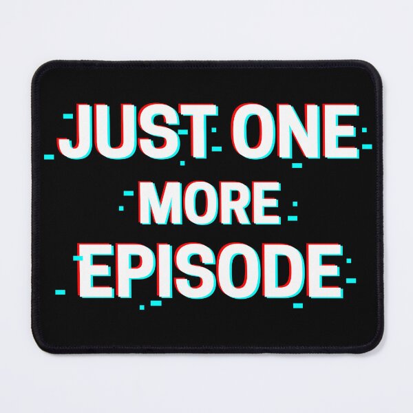 Item preview, just one more episode designed and sold by thenicequote.