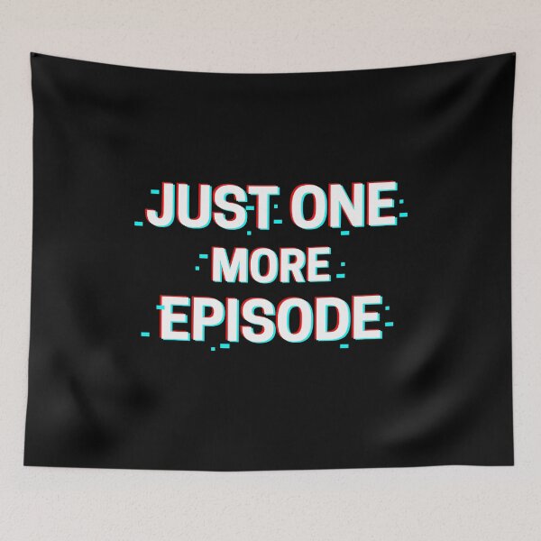 Item preview, just one more episode designed and sold by thenicequote.