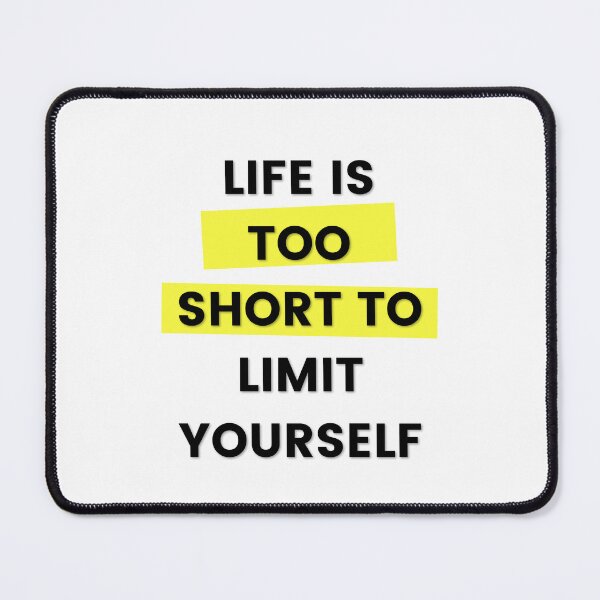 Item preview, life is too short to limit yourself designed and sold by thenicequote.