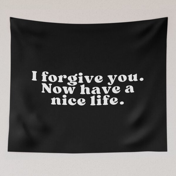 Item preview, I forgive you. Now have a nice life designed and sold by SWETA HALDER.