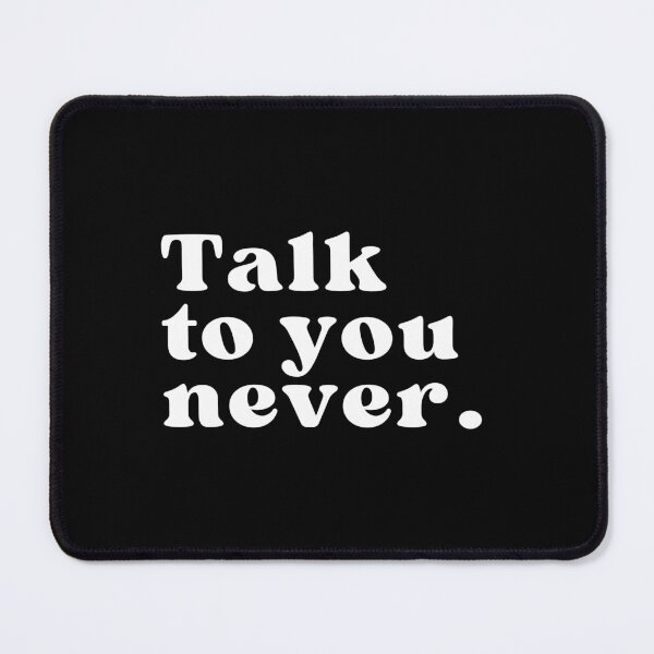 Item preview, Talk to you never. designed and sold by SWETA HALDER.