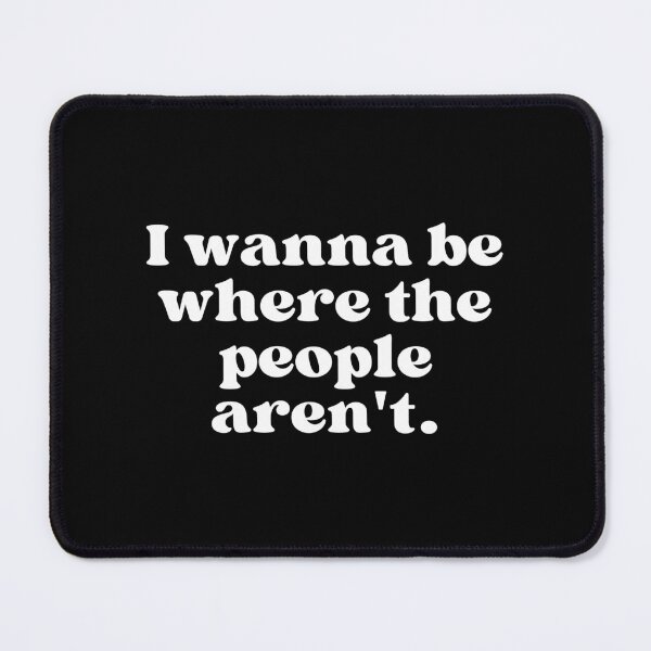 Item preview, I wanna be where the people aren't. designed and sold by SWETA HALDER.
