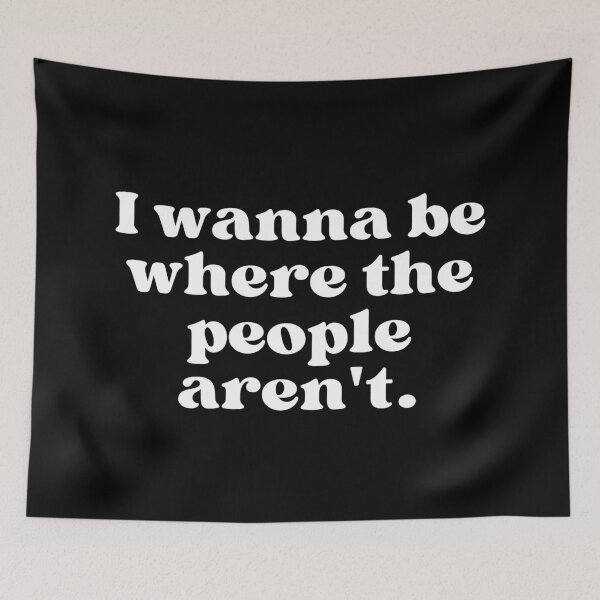 Item preview, I wanna be where the people aren't. designed and sold by SWETA HALDER.