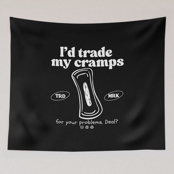 Item preview, I'd trade my cramps for your problems designed and sold by Peerless-Prime.