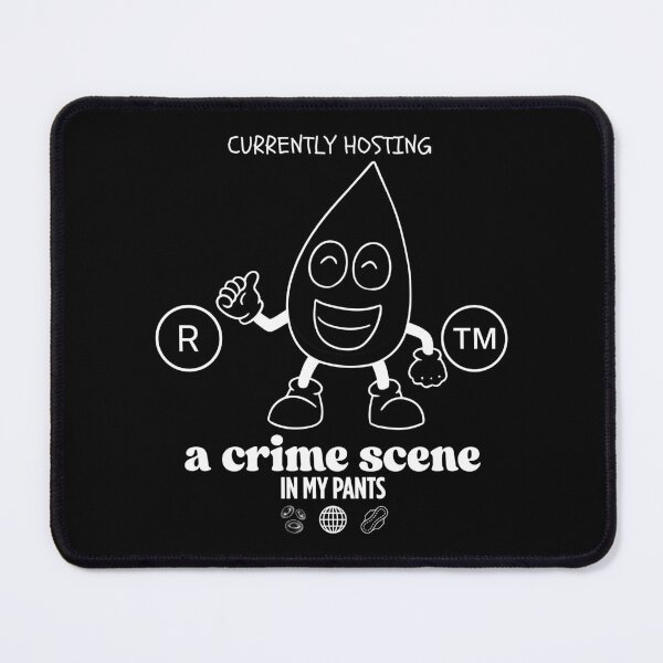 Item preview, Hosting a crime scene in my pants designed and sold by Peerless-Prime.