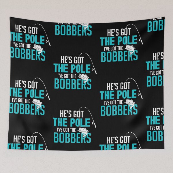 Item preview, He's Got The Pole I've Got The Bobbers designed and sold by Danny Cuevas.