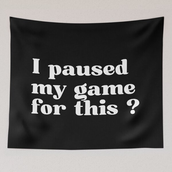 Item preview, I paused my game for this ? designed and sold by SWETA HALDER.