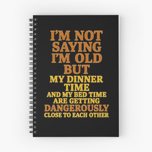 Item preview, Funny Aging Quote – “I’m Not Saying I’m Old, But My Dinner and Bedtime Are Getting Dangerously Close” designed and sold by Shoot-The-Moon.