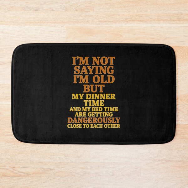 Item preview, Funny Aging Quote – “I’m Not Saying I’m Old, But My Dinner and Bedtime Are Getting Dangerously Close” designed and sold by Shoot-The-Moon.