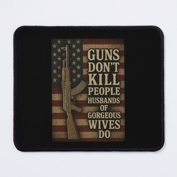 Item preview, Guns Don’t Kill People — Husbands With Pretty Wives Do! | Funny Husband Humor designed and sold by love3617.