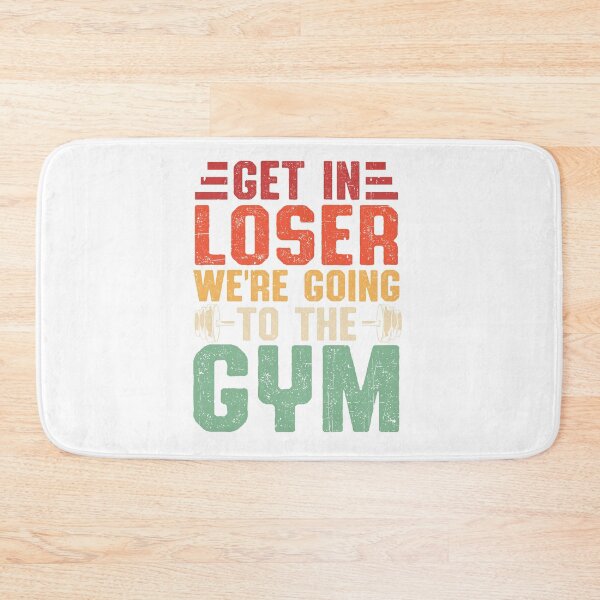 Item preview, Get In Loser We Are Going to the Gym designed and sold by ArtHavenDesign.