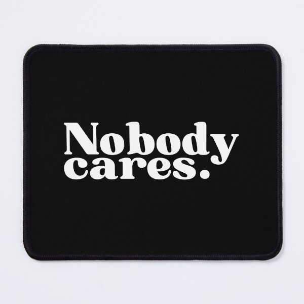 Item preview, Nobody cares. designed and sold by SWETA HALDER.