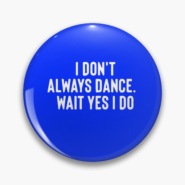 Item preview, I Don't Always Dance ... Wait Yes I Do designed and sold by DesignDenDo ⭐⭐⭐⭐⭐.