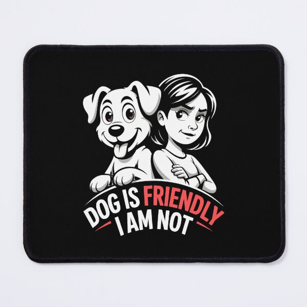 Item preview, Dog Is Friendly I Am Not – Sarcastic Saying For Dog Lovers designed and sold by GRABAPSHOP.