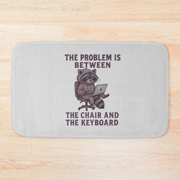 Item preview, The Problem is Between The Chair And Keyboard designed and sold by BurunaMD.