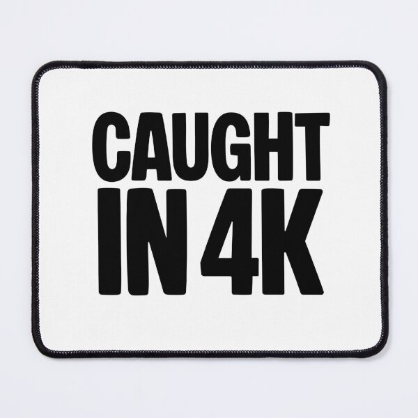 Item preview, Caught in 4K, Funny Quotes Memes designed and sold by Memes N Lore .