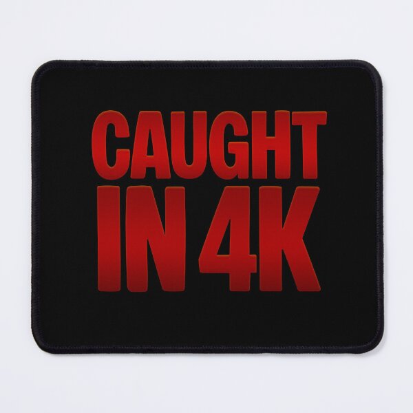 Item preview, Caught in 4K, Funny Quotes Memes in Red designed and sold by Memes N Lore .