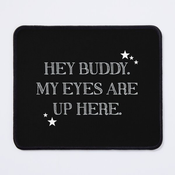 Item preview, (White Text) Hey Buddy, My Eyes Are Up Here. designed and sold by Veltrix-Studios.