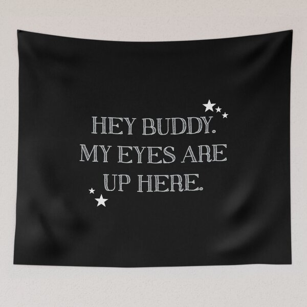 Item preview, (White Text) Hey Buddy, My Eyes Are Up Here. designed and sold by Veltrix-Studios.
